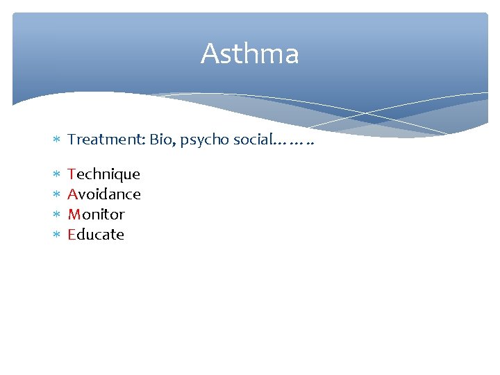 Asthma Treatment: Bio, psycho social……. . Technique Avoidance Monitor Educate 