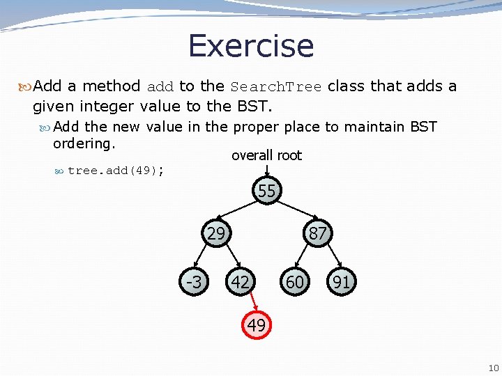 Exercise Add a method add to the Search. Tree class that adds a given