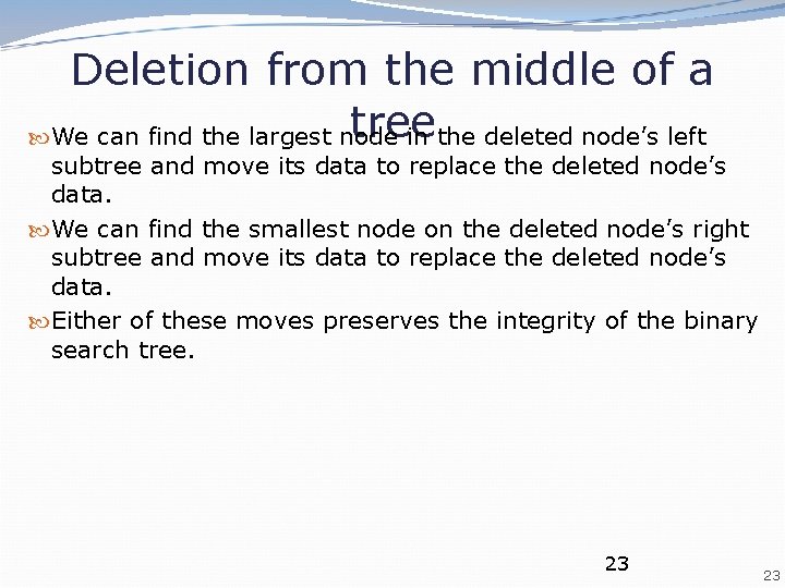 Deletion from the middle of a tree We can find the largest node in