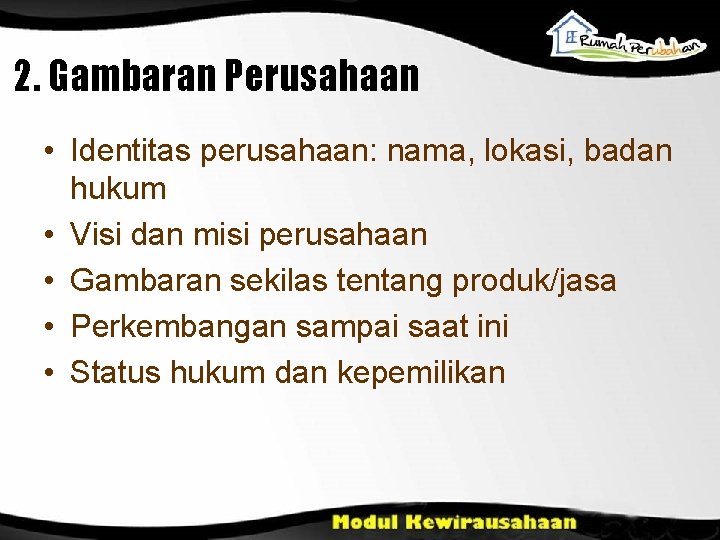 2. Gambaran Perusahaan • Identitas perusahaan: nama, lokasi, badan hukum • Visi dan misi