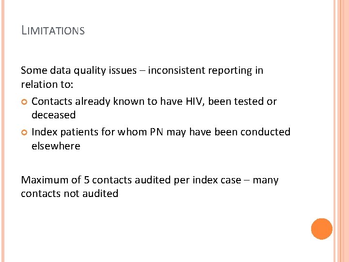 LIMITATIONS Some data quality issues – inconsistent reporting in relation to: Contacts already known