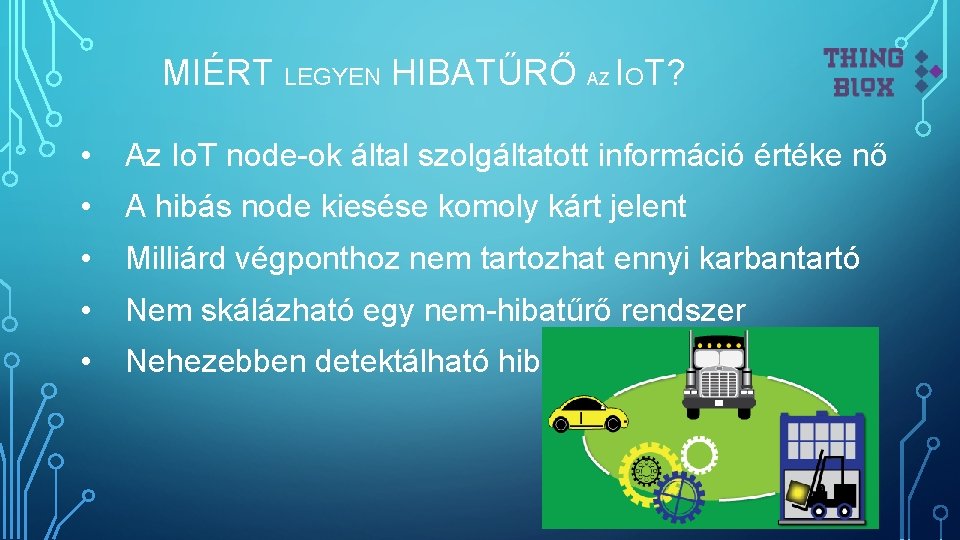 MIÉRT LEGYEN HIBATŰRŐ AZ IOT? • Az Io. T node-ok által szolgáltatott információ értéke
