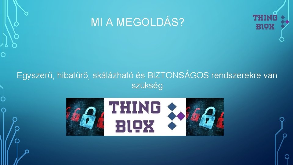 MI A MEGOLDÁS? Egyszerű, hibatűrő, skálázható és BIZTONSÁGOS rendszerekre van szükség 