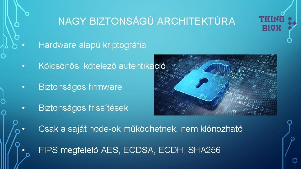 NAGY BIZTONSÁGÚ ARCHITEKTÚRA • Hardware alapú kriptográfia • Kölcsönös, kötelező autentikáció • Biztonságos firmware