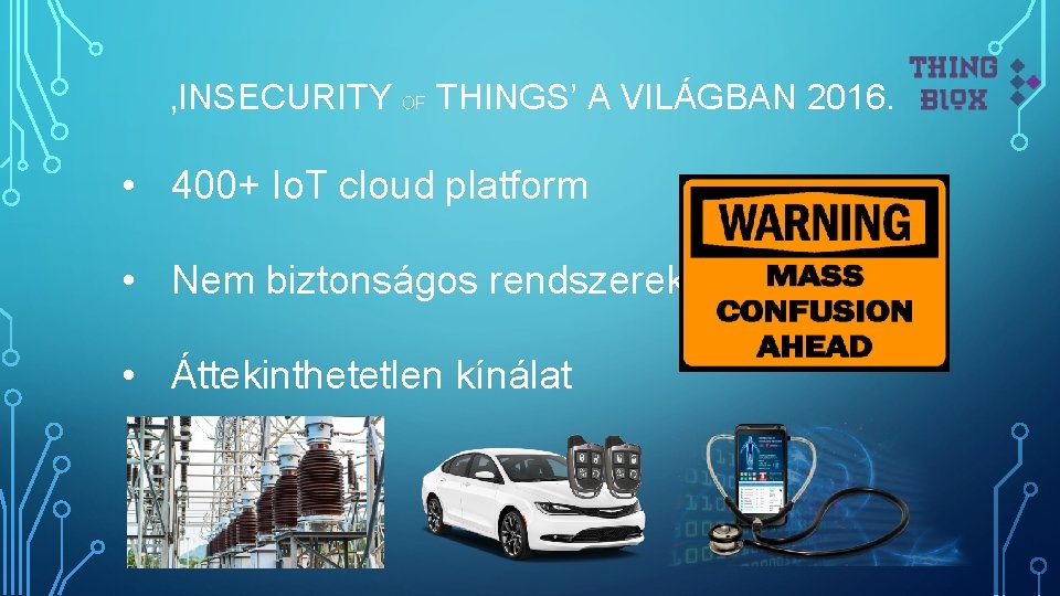 ‚INSECURITY OF THINGS’ A VILÁGBAN 2016. • 400+ Io. T cloud platform • Nem