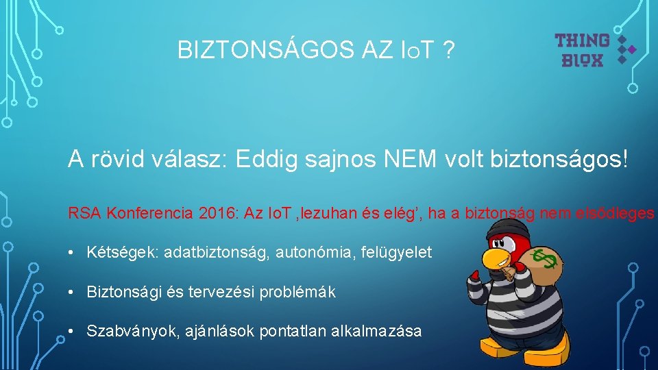 BIZTONSÁGOS AZ IOT ? A rövid válasz: Eddig sajnos NEM volt biztonságos! RSA Konferencia