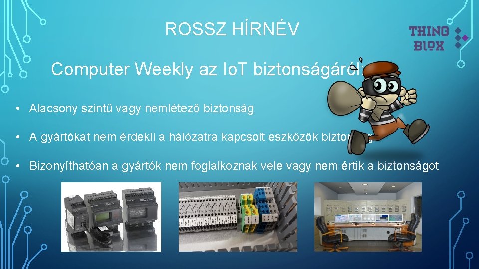 ROSSZ HÍRNÉV Computer Weekly az Io. T biztonságáról: • Alacsony szintű vagy nemlétező biztonság