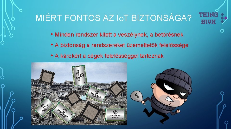 MIÉRT FONTOS AZ IOT BIZTONSÁGA? • Minden rendszer kitett a veszélynek, a betörésnek •