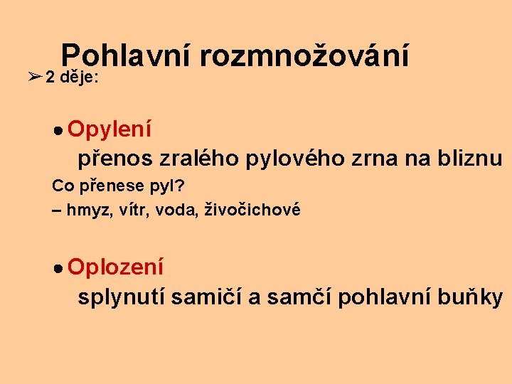 Pohlavní rozmnožování ➢ 2 děje: ● Opylení přenos zralého pylového zrna na bliznu Co