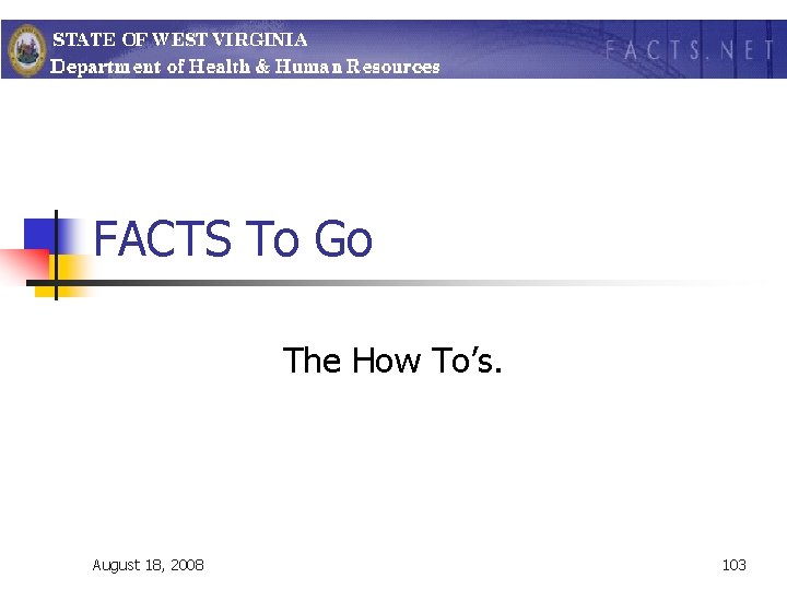 FACTS To Go The How To’s. August 18, 2008 103 