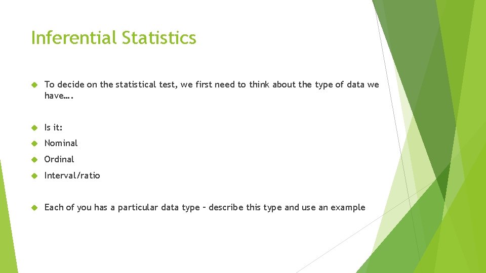 Inferential Statistics To decide on the statistical test, we first need to think about