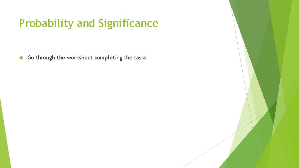 Probability and Significance Go through the worksheet completing the tasks 