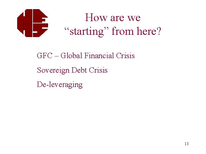 How are we “starting” from here? GFC – Global Financial Crisis Sovereign Debt Crisis