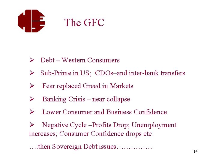 The GFC Ø Debt – Western Consumers Ø Sub-Prime in US; CDOs–and inter-bank transfers