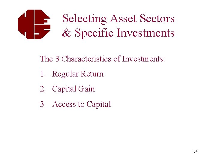 Selecting Asset Sectors & Specific Investments The 3 Characteristics of Investments: 1. Regular Return