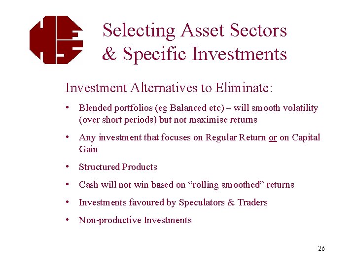 Selecting Asset Sectors & Specific Investments Investment Alternatives to Eliminate: • Blended portfolios (eg