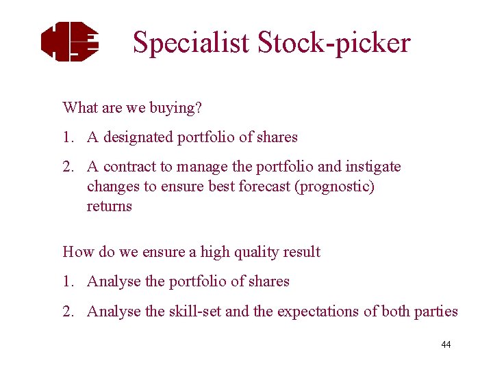 Specialist Stock-picker What are we buying? 1. A designated portfolio of shares 2. A