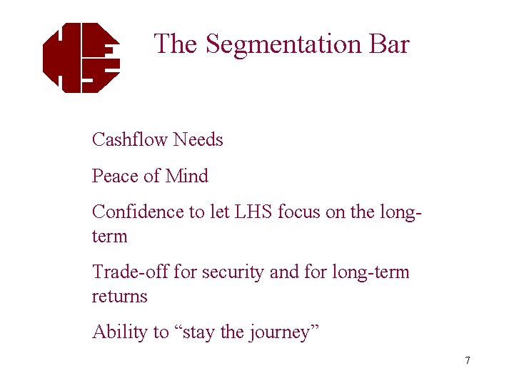 The Segmentation Bar Cashflow Needs Peace of Mind Confidence to let LHS focus on