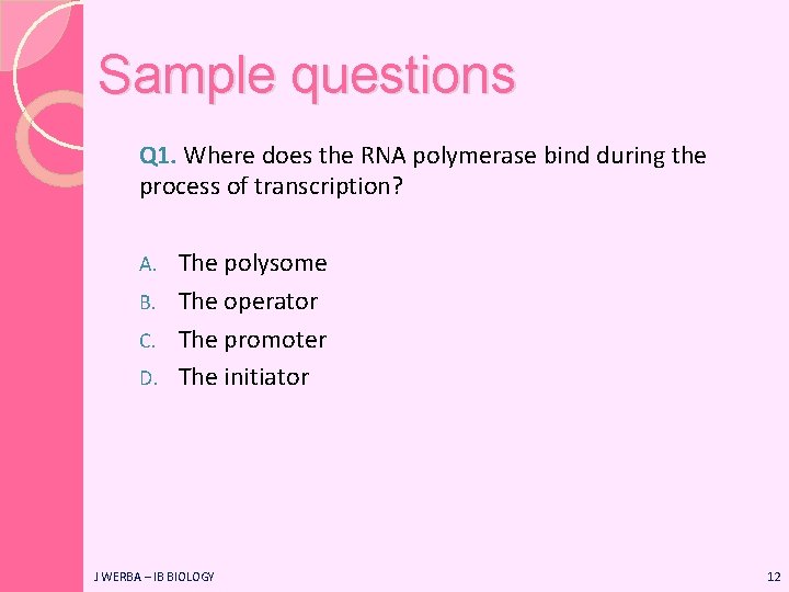 Sample questions Q 1. Where does the RNA polymerase bind during the process of