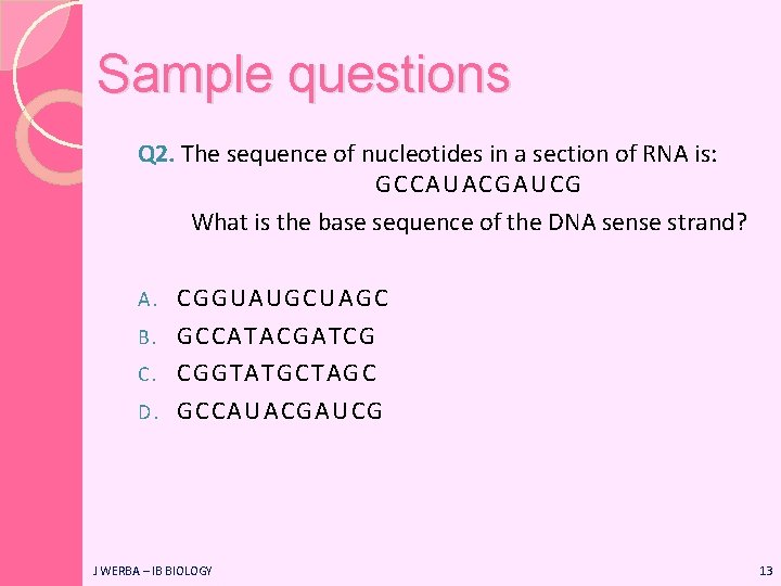 Sample questions Q 2. The sequence of nucleotides in a section of RNA is: