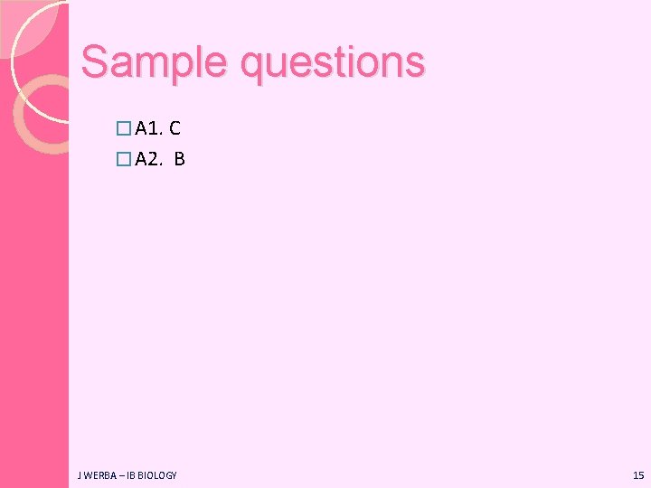 Sample questions � A 1. C � A 2. B J WERBA – IB