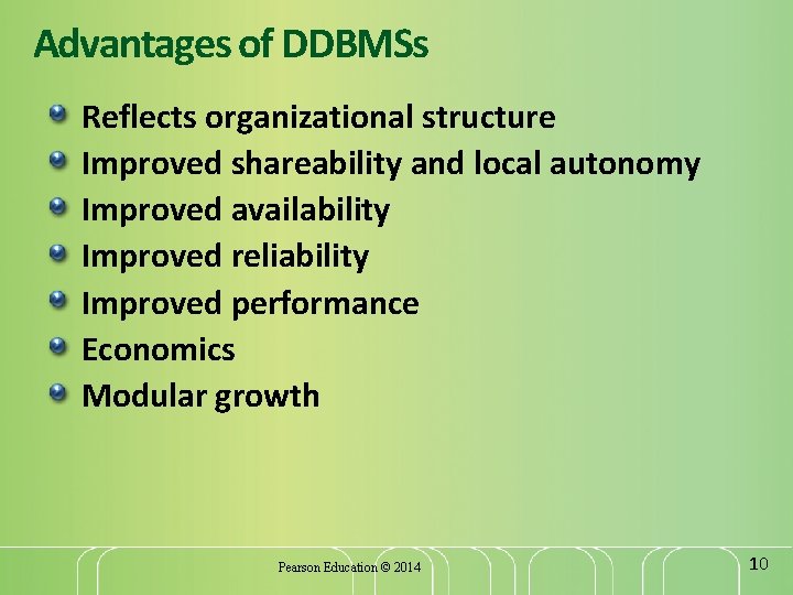 Advantages of DDBMSs Reflects organizational structure Improved shareability and local autonomy Improved availability Improved