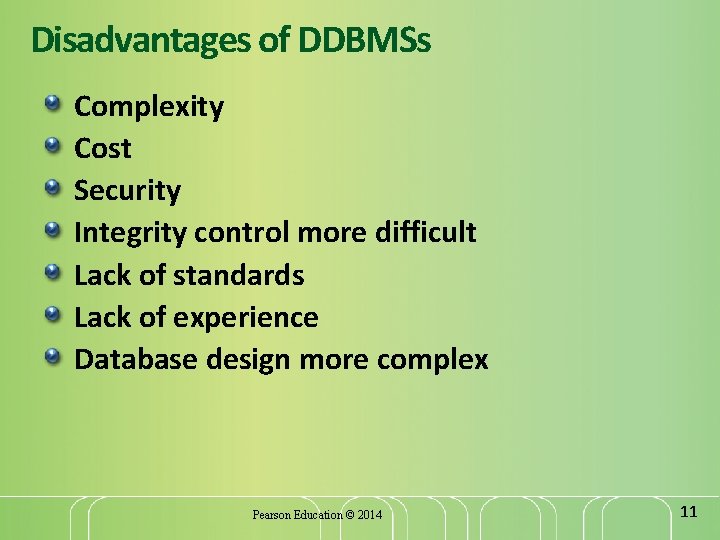 Disadvantages of DDBMSs Complexity Cost Security Integrity control more difficult Lack of standards Lack