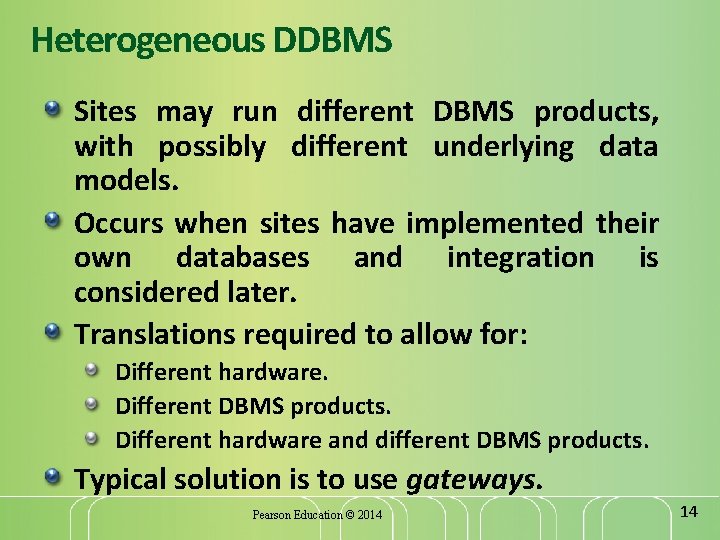 Heterogeneous DDBMS Sites may run different DBMS products, with possibly different underlying data models.
