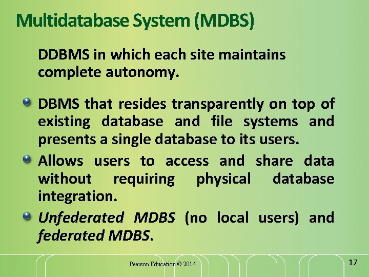 Multidatabase System (MDBS) DDBMS in which each site maintains complete autonomy. DBMS that resides