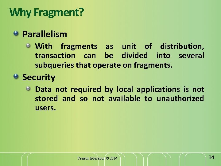Why Fragment? Parallelism With fragments as unit of distribution, transaction can be divided into