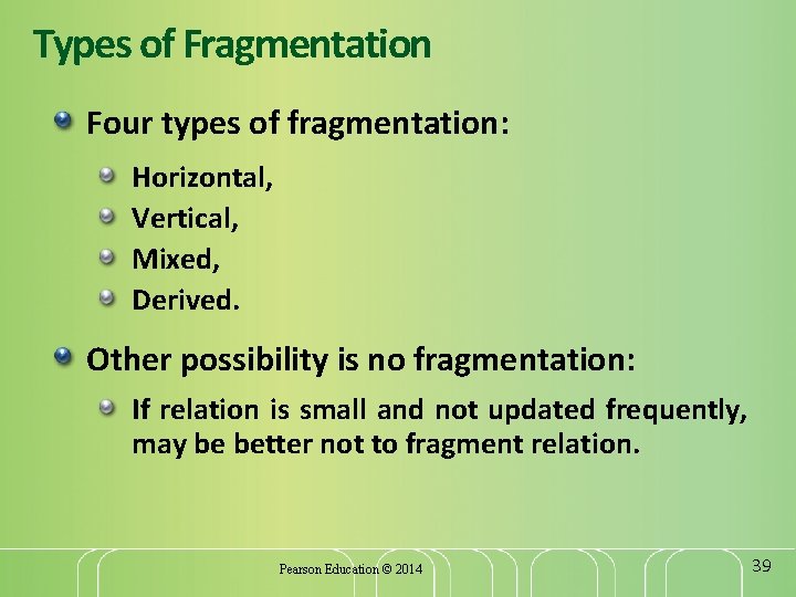 Types of Fragmentation Four types of fragmentation: Horizontal, Vertical, Mixed, Derived. Other possibility is