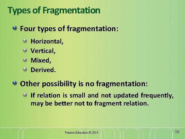 Types of Fragmentation Four types of fragmentation: Horizontal, Vertical, Mixed, Derived. Other possibility is