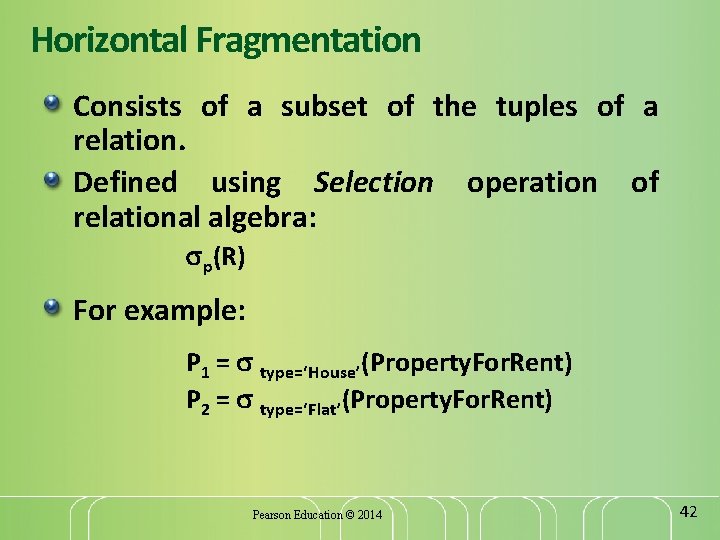 Horizontal Fragmentation Consists of a subset of the tuples of a relation. Defined using