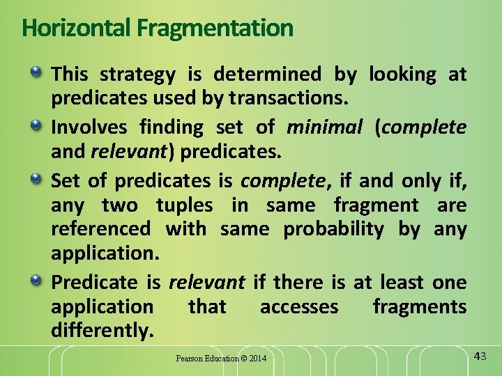 Horizontal Fragmentation This strategy is determined by looking at predicates used by transactions. Involves
