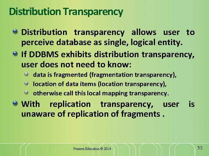 Distribution Transparency Distribution transparency allows user to perceive database as single, logical entity. If