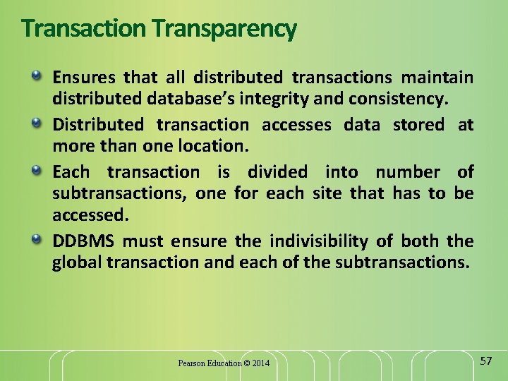 Transaction Transparency Ensures that all distributed transactions maintain distributed database’s integrity and consistency. Distributed