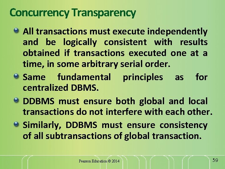 Concurrency Transparency All transactions must execute independently and be logically consistent with results obtained
