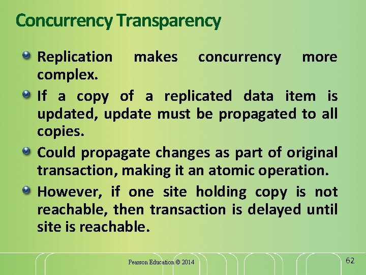 Concurrency Transparency Replication makes concurrency more complex. If a copy of a replicated data