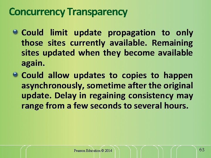 Concurrency Transparency Could limit update propagation to only those sites currently available. Remaining sites