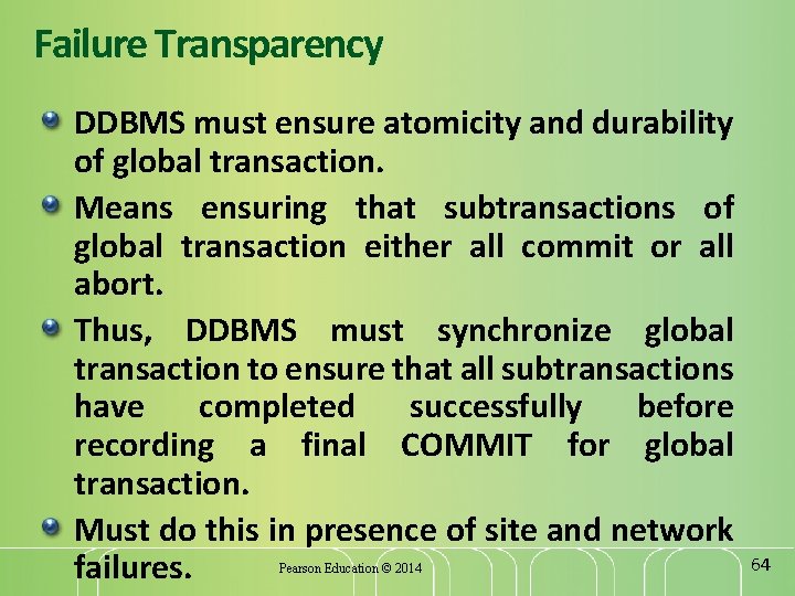 Failure Transparency DDBMS must ensure atomicity and durability of global transaction. Means ensuring that