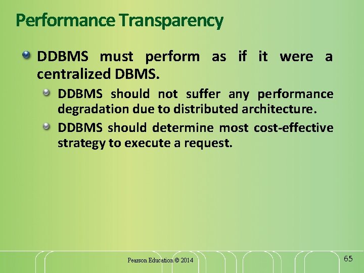 Performance Transparency DDBMS must perform as if it were a centralized DBMS. DDBMS should