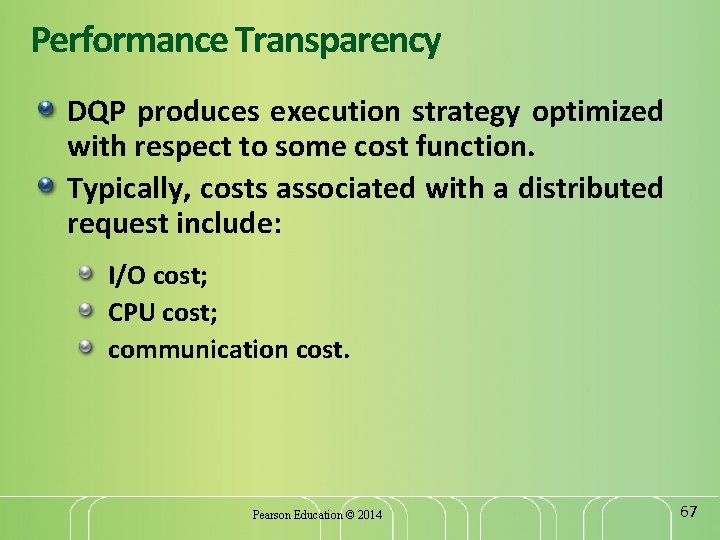 Performance Transparency DQP produces execution strategy optimized with respect to some cost function. Typically,