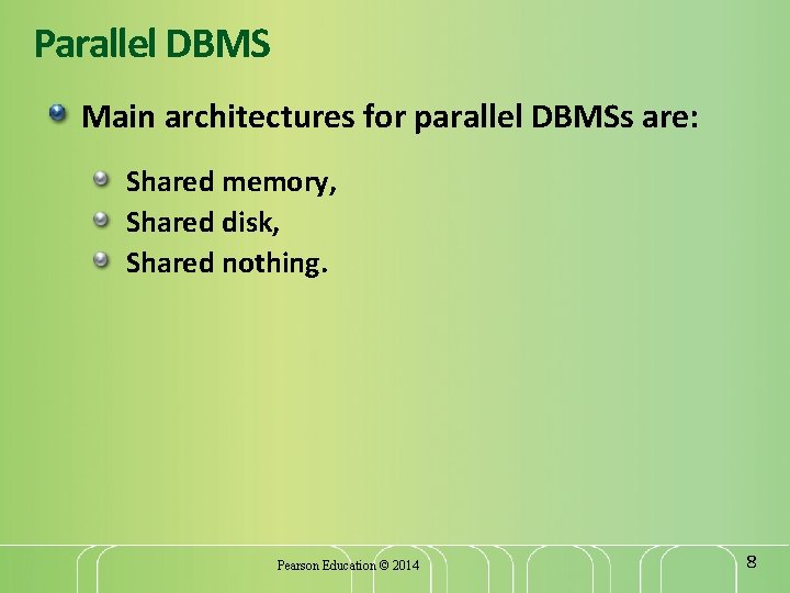 Parallel DBMS Main architectures for parallel DBMSs are: Shared memory, Shared disk, Shared nothing.