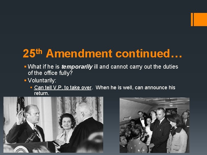 25 th Amendment continued… § What if he is temporarily ill and cannot carry
