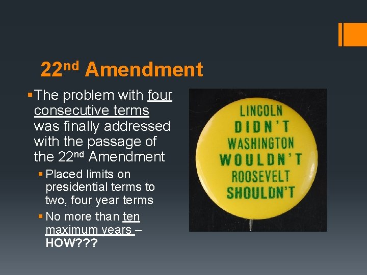 22 nd Amendment § The problem with four consecutive terms was finally addressed with