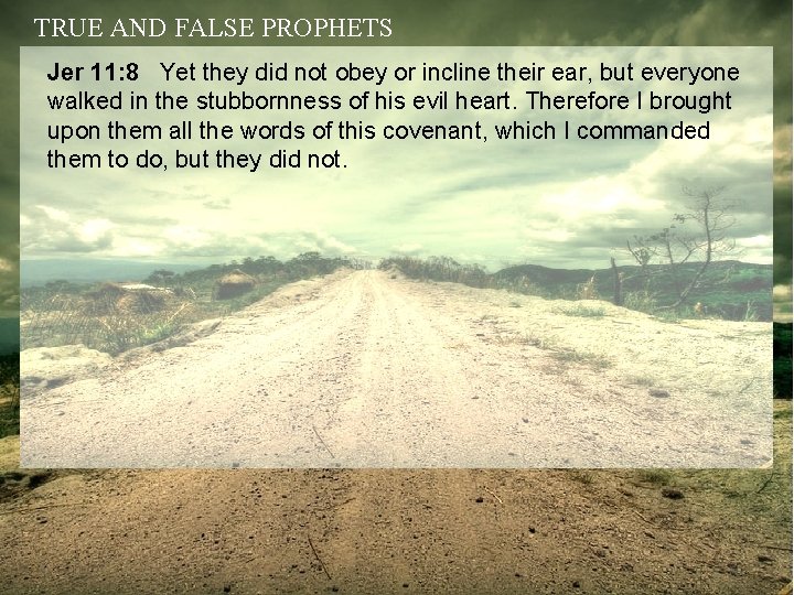 TRUE AND FALSE PROPHETS Jer 11: 8 Yet they did not obey or incline