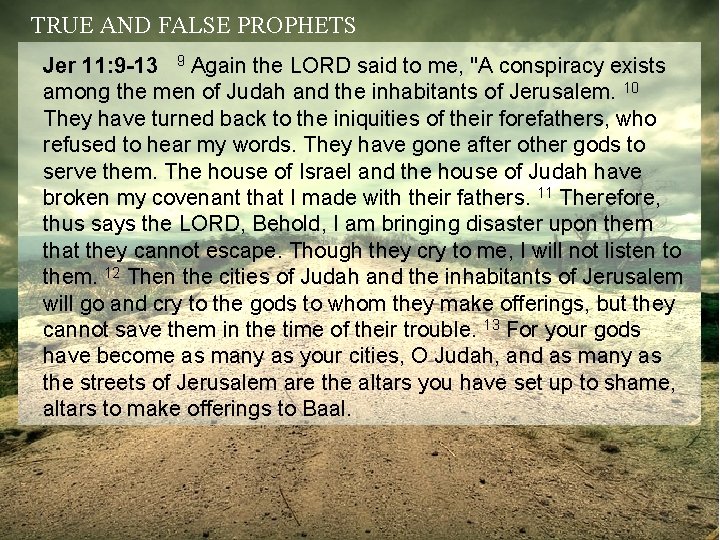 TRUE AND FALSE PROPHETS Jer 11: 9 -13 9 Again the LORD said to