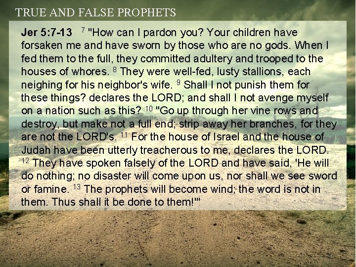 TRUE AND FALSE PROPHETS Jer 5: 7 -13 7 "How can I pardon you?