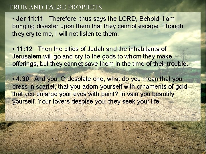 TRUE AND FALSE PROPHETS • Jer 11: 11 Therefore, thus says the LORD, Behold,