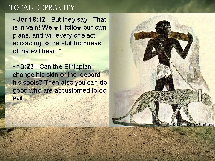 TOTAL DEPRAVITY • Jer 18: 12 But they say, “That is in vain! We